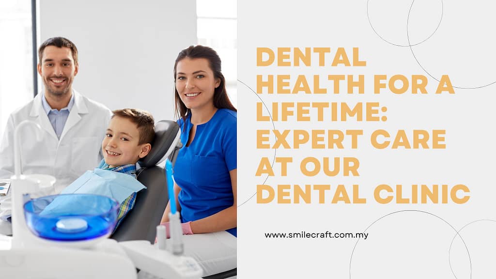 Dental Health for a Lifetime: Expert Care at Our Dental Clinic